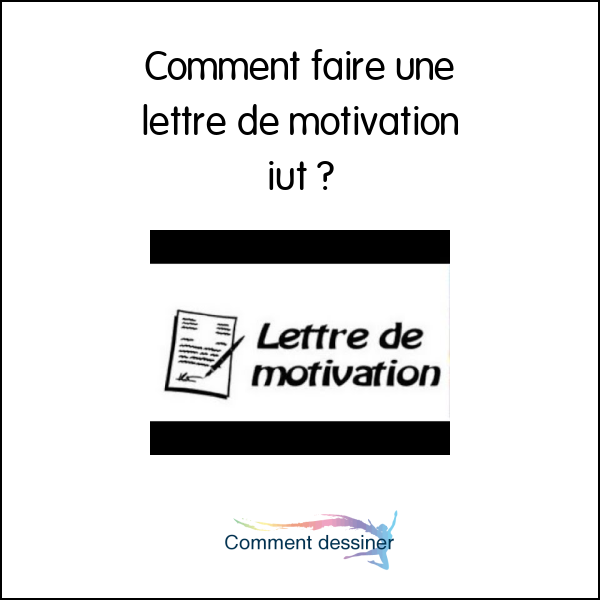 Comment faire une lettre de motivation iut